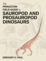 The Princeton Field Guide to Sauropod and Prosauropod Dinosaurs - Gregory S. Paul - 9780691268651