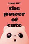 The Power of Cute - Simon May - 9780691271149