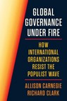 Global Governance Under Fire - Allison Carnegie ; Richard Clark - 9780691276212