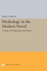 Mythology in the Modern Novel - John J. White - 9780691620152