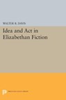 Idea and Act in Elizabethan Fiction - Walter R. Davis - 9780691621807