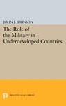 Role of the Military in Underdeveloped Countries - John Asher Johnson - 9780691623276