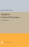 Adaptive Control Processes - Richard E. Bellman - 9780691652214