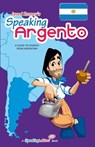 Speaking Argento: A Guide to Spanish from Argentina - Jared Romey - 9780692005026