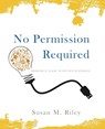 No Permission Required - Susan M Riley - 9780692026571