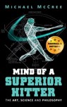 Mind of a Superior Hitter: The Art, Science and Philosophy - Michael McCree - 9780692057513