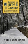 Walking in Winter on the Camino - MORRISON,  Brian - 9780692112403