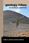 Geology Hikes of Northern California - Dot Lofstrom ; Robin C Johnson - 9780692121191