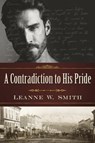 A Contradiction to His Pride - Leanne W Smith - 9780692125793