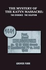 The Mystery of the Katyn Massacre - Grover C. Furr - 9780692134252