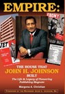 Empire: The House That John H. Johnson Built (The Life & Legacy of Pioneering Publishing Magnate) - Margena A. Christian - 9780692137543