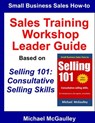 Sales Training Workshop Leader Guide for Selling 101: Consultative Selling Skills - Michael McGaulley - 9780692204771