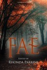 Fae - Rhonda Parrish ; L.S. Johnson ; Christine Morgan ; Sara Puls ; Amanda Block ; Lauren Liebowitz ; Jon Arthur Kitson ; Adria Laycraft ; Beth Cato ; Rhonda Eikamp ; Laura VanArendonk Baugh ; Lor Graham ; Liz Colter ; Sidney Blaylock, Jr. ; Kristina Wojtaszek - 9780692207918