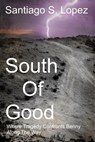 South of Good: A true story of man against society - Santiago S. Lopez - 9780692291634