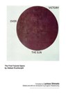 Victory over the Sun - Aleksei Kruchenykh - 9780692302316