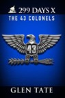 299 Days: The 43 Colonels - Glen Tate - 9780692311967