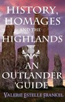 History, Homages and the Highlands: An Outlander Guide - Valerie Estelle Frankel - 9780692328071