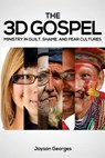 The 3D Gospel: Ministry in Guilt, Shame, and Fear Cultures - Jayson Georges - 9780692338018