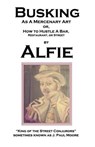 Busking as a Mercenary Art - Alfie King of the Street Conjurors ; J Paul Moore - 9780692346679