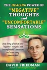 The Healing Power of Negative Thoughts and Uncomfortable Sensations - Dr David (National Renewable Energy Laboratory Friedman - 9780692385067