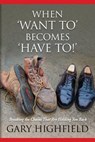 When Want To Becomes Have To - Gary Allen Highfield - 9780692440162