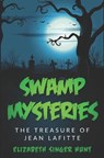 Swamp Mysteries: The Treasure of Jean Lafitte - HUNT,  Elizabeth Singer - 9780692446485