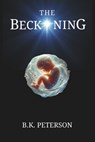 The Beckoning: Logic. Will. Crumble. - B. K. Peterson - 9780692447512