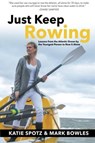 Just Keep Rowing: Lessons from the Atlantic Ocean by the Youngest Person to Row It Alone - Katie Spotz ; Mark Bowles - 9780692474860
