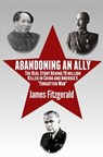 Abandoning an Ally: The Real Story Behind 70 Million Killed in China and America's "Forgotten War" - James Fitzgerald - 9780692482117