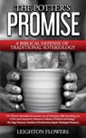 The Potter's Promise: A Biblical Defense of Traditional Soteriology - Leighton Flowers - 9780692561843