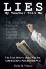 Lies My Teacher Told Me: The True History of the War for Southern Independence - Clyde N. Wilson - 9780692613283