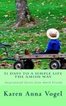 31 Days to a Simple Life The Amish Way - Karen Anna Vogel - 9780692710715