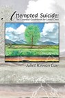 Attempted Suicide: The Essential Guidebook for Loved Ones - Juliet Kirwan Carr - 9780692713853