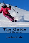 The Guide. Ski Resorts. Second Edition.: An expert's Insights on ski resorts in the Rocky Mountains. - Jordan Gale - 9780692717226