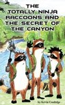 The Totally Ninja Raccoons and the Secret of the Canyon - Kevin Coolidge - 9780692724606