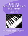 EASIEST BEGINNER PIANO METHOD - Gordon Banks - 9780692748794