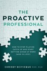 The Proactive Professional: How to Stop Playing Catch Up and Start Getting Ahead at Work (and in Life!) - Chrissy Scivicque - 9780692755204