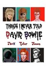 Things I Never Told David Bowie - Jack Tyler Jones - 9780692768495