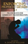 Enforcing Prophetic Decrees Volume 2: Prayer Watch for Community Transformation - Archbishop Nicholas Duncan-Williams - 9780692770344