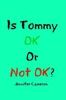 Is Tommy Ok or Not Ok? - Jennifer Cameron - 9780692786499