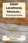 Deep Learning Manual: Foundations - Paul Stephen Prueitt - 9780692798027