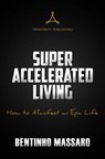 Super Accelerated Living: How to Manifest an Epic Life - MASSARO,  Bentinho - 9780692805305