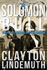 Solomon Bull: When the Friction has its Machine - Clayton Lindemuth - 9780692858158