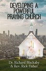 Developing A Powerful Praying Church - Dr Richard Blackaby ; Rick Fisher - 9780692885970