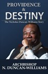 Providence and Destiny: The Nicholas Duncan-Williams Story - Archbishop Nicholas Duncan-Williams - 9780692929377
