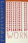 Speaking of Work: A Story of Love, Suspense and Paperclips - Jonathan Ames ; Lee Child ; Billy Collins ; Jonathan Coulton ; Sloane Crosley ; Joshua Ferris ; Jonathan Safran Foer ; Roxane Gay ; Valeria Luiselli ; Alain Mabanckou ; Aimee Mann ; Joyce Carol Oates ; Gary Shteyngart ; Bernard Schwartz - 9780692931325