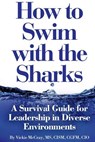 How to Swim with the Sharks: A Survival Guide for Leadership in Diverse Environments - Vickie L. McCray - 9780692942260