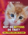 Why Do Kittens Do That? - Seymour Simon - 9780692946831