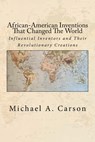 African-American Inventions That Changed The World - Michael A Carson - 9780692949399