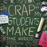 CRAP MY STUDENTS MAKE - MORRIS,  Jane - 9780692971086